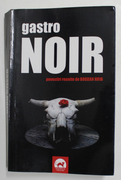 GASTRO NOIR - POVESTIRI REUNITE de BOGDAN HRIB , 2018 , MULTIPLE DEDICATII *, PREZINTA HALOURI DE APA *