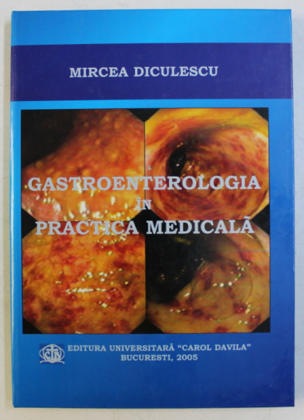 GASTROENTEROLOGIA IN PRACTICA MEDICALA de MIRCEA DICULESCU , 2005