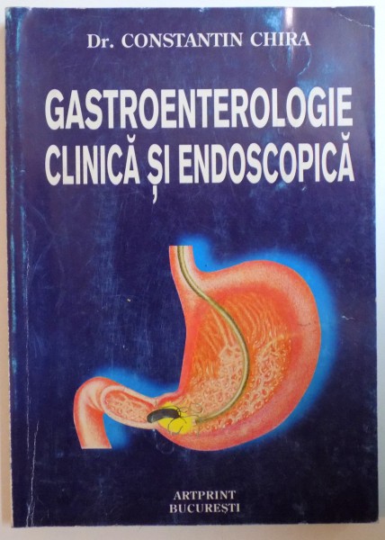 GASTROENTEROLOGIE CLINICA SI ENDOSCOPICA de CONSTANTIN CHIRA , 1998