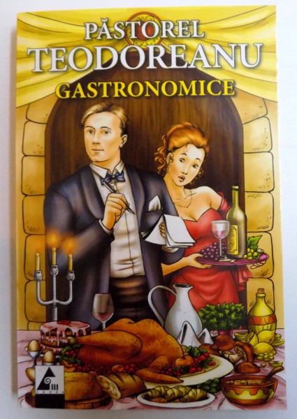 GASTRONOMICE de PASTOREL TEODOREANU , 2010