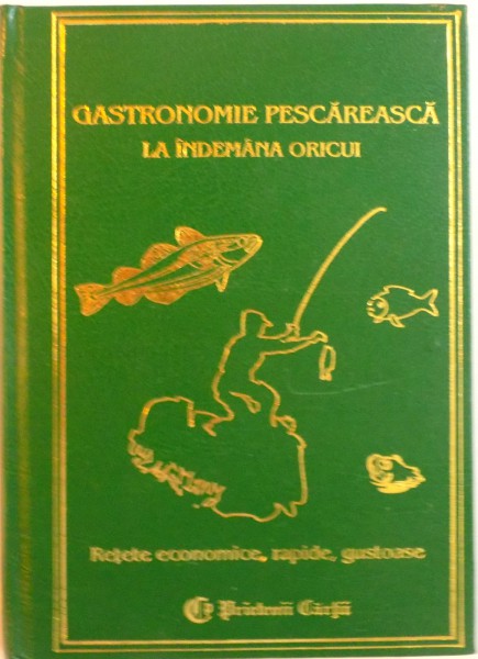 GASTRONOMIE PESCAREASCA LA INDEMANA ORICUI , RETETE ECONOMICE , RAPIDE , GUSTOASE , VOLUMUL II de LYDIA CONSTANTA CIUCA , 2002