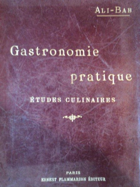 GASTRONOMIE PRATIQUE.ETUDES CULINAIRES SUIVIES DU TRAITEMENT DE L'OBESITE DES GOURMANDS par ALI-BAB  1912