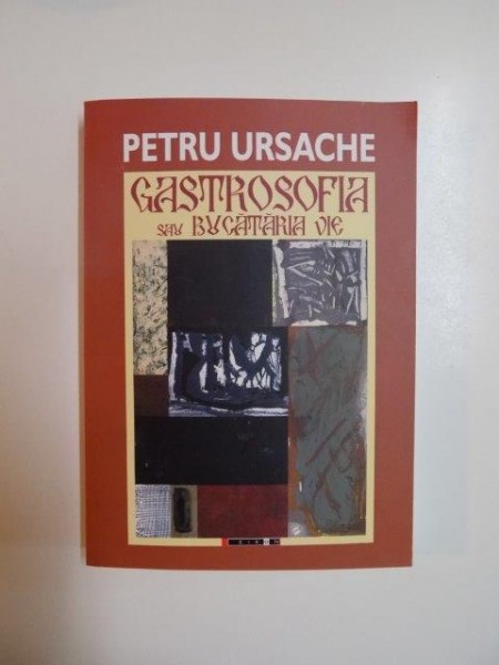 GASTROSOFIA SAU BUCATARIA VIE de PETRU URSACHE 2014