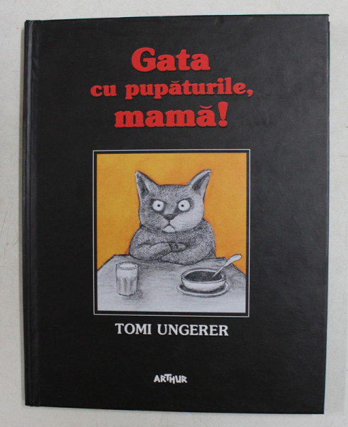 GATA CU PUPATURILE , MAMA  ! /  KEIN KUSS FUR MUTTER de TOMI UNGERER  - O POVESTE DESPRE PREA MULTA SAU PREA PUTINA DRAGOSTE , EDITIE IN ROMANA SI GERMANA , 2018