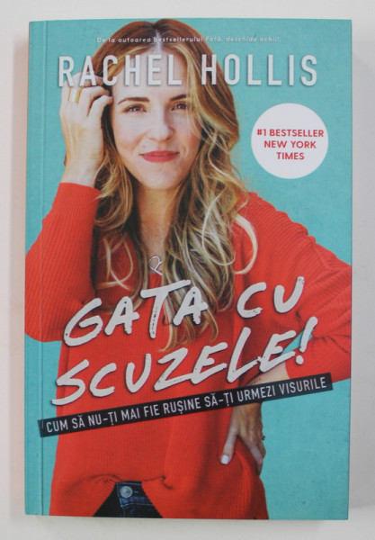 GATA CU SCUZELE ! CUM SA NU - TI MAI FIE RUSINE SA- TI URMEZI VISURILE de RACHEL HOLLIS , 2019