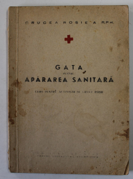 GATA PENTRU APARAREA SANITARA , CURS PENTRU ACTIVISTII DE CRUCE ROSIE , 1952 , COPERTA CU PETE SI URME DE UZURA