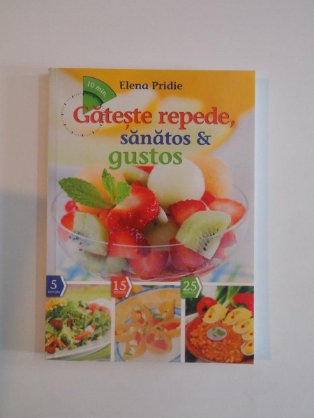 GATESTE REPEDE , SANATOS SI GUSTOS de ELENA PRIDIE , 2012