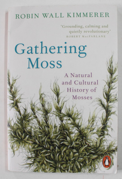 GATHERING MOSS by ROBIN WALL KIMMERER , A NATURAL AND CULTURAL HISTORY OF MOSSES , 2021 , PREZINTA URME DE UZURA SI DE INDOIRE
