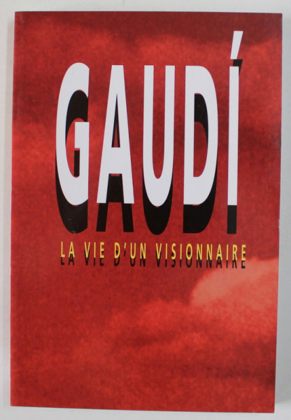 GAUDI , LA VIE D' UN VISIONNAIRE par JOAN CASTELLAR - GASSOL , 1984