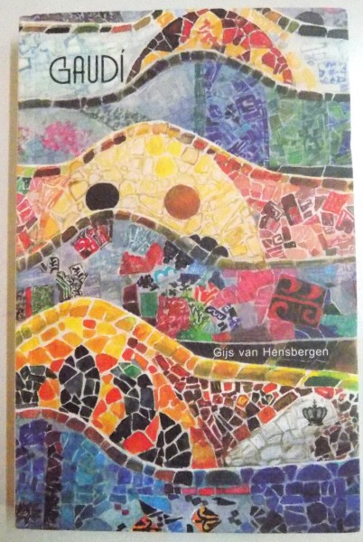 GAUDI , POVESTEA UNUI GENIU SOLITAR : INSPIRAT , IMPREVIZIBIL , GENEROS SI UNIC de GIJS VAN HENSBERGEN , 2016 * PREZINTA URME DE INDOIRE