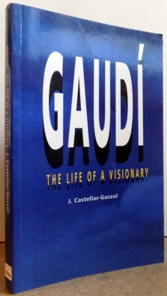GAUDI, THE LIFE OF A VISIONARY by J. CASTELLAR-GASSOL , 1984
