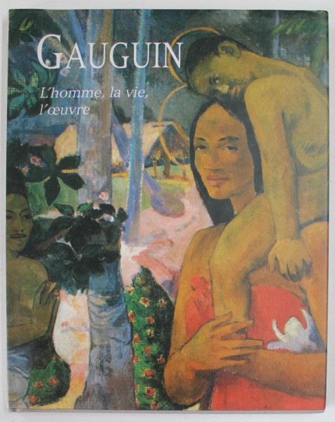 GAUGUIN , L 'HOMME , LA VIE , L 'OEUVRE par JOAN MINGUET , 1994