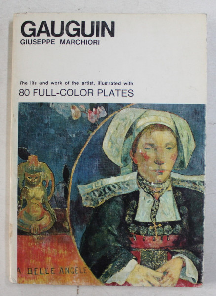 GAUGUIN , THE CLIFE AND WORK OF THE ARTIST , ILLUSTRATED WITH 80 FULL - COLOR PLATES by GIUSEPPE MARCHIORI , 1978