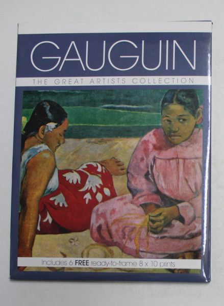 GAUGUIN   - THE  GREAT ARTISTS COLLECTION , INCLUDES 6 FREE READY - TO - FRAME 8 x 10 PRINTS , 2013