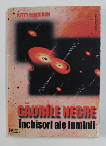 GAURILE NEGRE - INCHISORI ALE LUMINII de KITTY FERGUSON , 1999