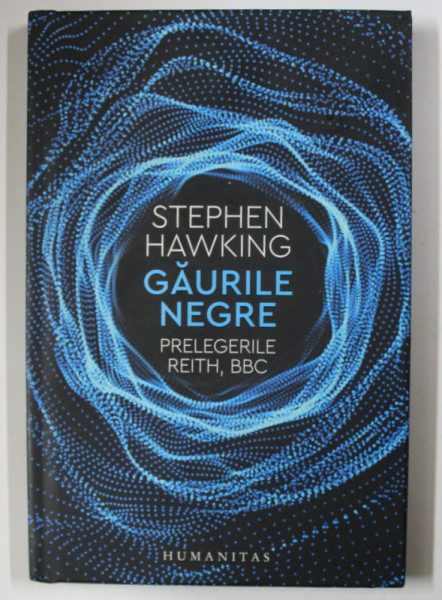 GAURILE NEGRE - Prelegerile Reith , BBC - de STEPHEN HAWKING , 2019