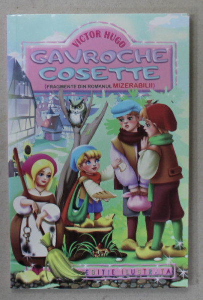 GAVROCHE , COSETTE de VICTOR HUGO ( FRAGMENTE DIN ROMANUL ' MIZERABILII '  ), EDITIE ILUSTRATA , ilustratii de BRION , ANII '2000