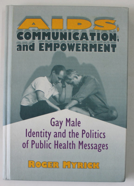 GAY MALE IDENTITY AND THE POLITICS OF PUBLIC HEALTH MESSAGES by ROGER MYRICK , 1996