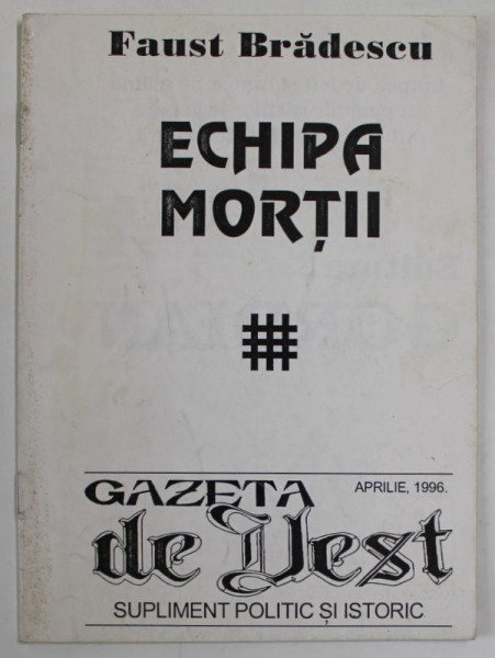 GAZETA DE VEST , SUPLIMENT  , SUBIECT : ECHIPA  MORTII de FAUST BRADESCU , ISTORIE SI DOCTRINA  LEGIONARA , APRILIE , 1996
