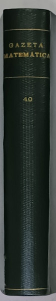 GAZETA MATEMATICA , FOAE LUNARA DE MATEMATICI ELEMENTARE SI SPECIALE , 12 NUMERE CONSECUTIVE , VOLUMUL XL   15 SEPT. 1934 -15 AUG. 1935