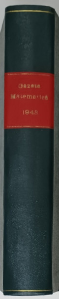 GAZETA MATEMATICA , FOAE LUNARA DE MATEMATICI ELEMENTARE SI SPECIALE , 12 NUMERE CONSECUTIVE , VOLUMUL XLVIII   15 SEPT. 1942 -15 AUG. 1943