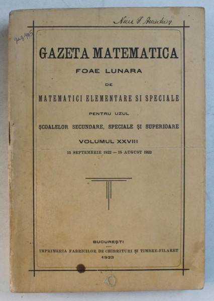GAZETA MATEMATICA  - FOAE LUNARA DE MATEMATICI ELEMENTARE SI SPECIALE PENTRU UZUL SCOALELOR SECUNDARE , SPECIALE SI SUPERIOARE , VOLUMUL XXVIII , 1923