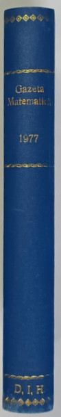 GAZETA MATEMATICA , PUBLICATIE LUNARA PENTRU TINERET , ANUL LXXXII , NUMERELE I - XII , 1977