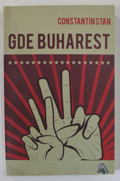 GDE BUHAREST de CONSTANTIN STAN , roman , 2010