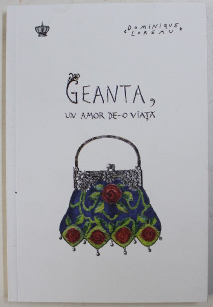 GEANTA , UN AMOR DE - O VIATA de DOMINIQUE LOREAU , 2018