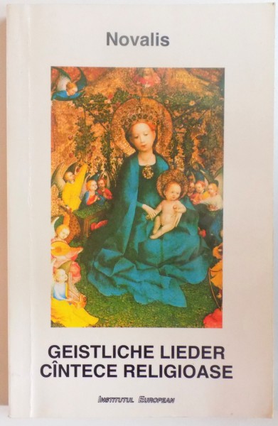 GEISTLICHE LIEDER. DIE CHRISTENHEIT ODER EUROPA / CANTECE RELIGIOASE. CRESTINITATEA SAU EUROPA, EDITIA A II-A REVAZUTA SI ADAUGITA  1999