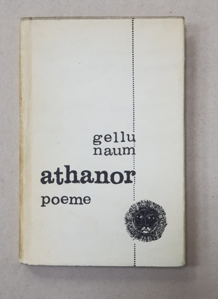 GELLU NAUM - ATHANOR - POEME, 1968, EDITIA I, CONTINE DEDICATIA AUTORULUI*
