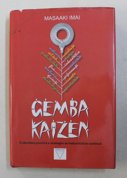 GEMBA KAIZEN  - O ABORDARE PRACTICA A STRATEGIEI DE IMBUNATATIRE CONTINUA de MASAAKI IMAI , 2017