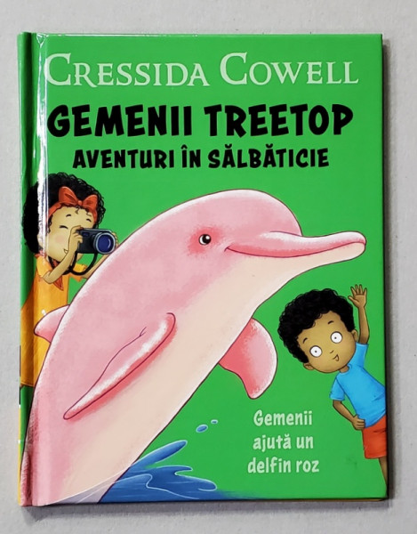 GEMENII TREETOP - AVENTURI IN SALBATICIE- GEMENII AJUTA UN DELFIN ROZ  de CRESSIDA COWELL , 2020