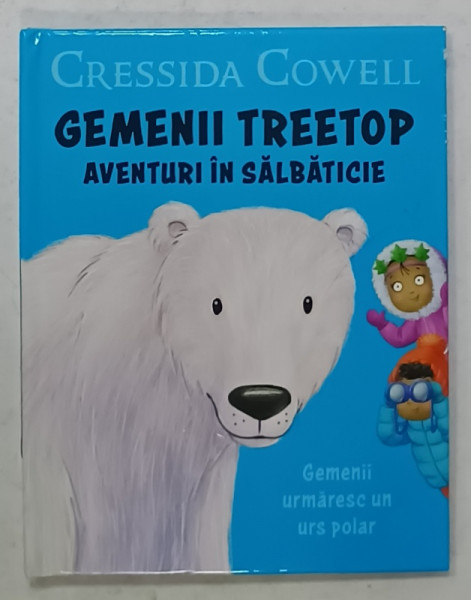GEMENII TREETOP , AVENTURI IN SALBATICIE : GEMENII URMARESC UN URS POLAR de CRESSIDA COWELL , 2020
