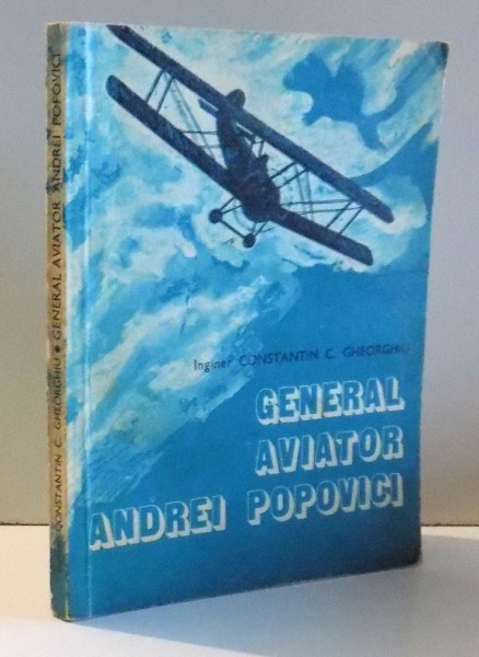 GENERAL AVIATOR ANDREI POPOVICI de CONSTANTIN C. GHEORGHIU , 1978 * MICI DEFECTE COTOR
