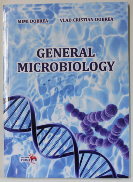 GENERAL MICROBIOLOGY by MIMI DOBREA and VLAD CRISTIAN DOBREA , 2018