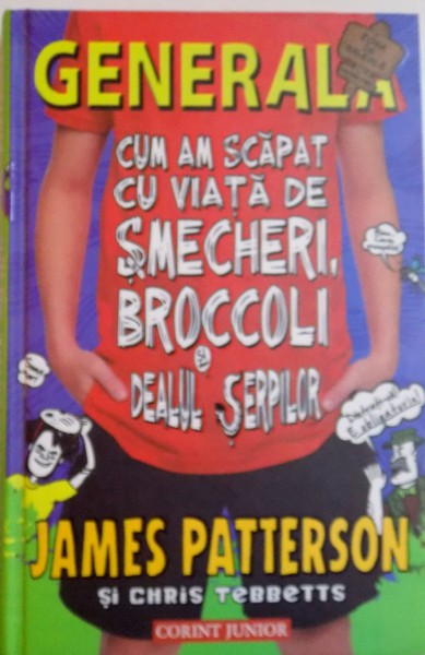GENERALA, CUM AM SCAPAT CU VIATA DE SMECHERI , BROCCOLI si DEALUL SERPILOR de JAMES PATTERSON si CHRIS TEBBETTS , 2013