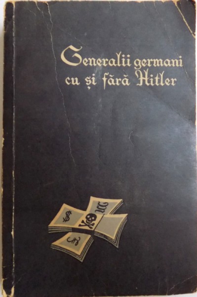 GENERALII GERMANI CU SI FARA HITLER de L. A. BEZIMENSKI , BUCURESTI 1962