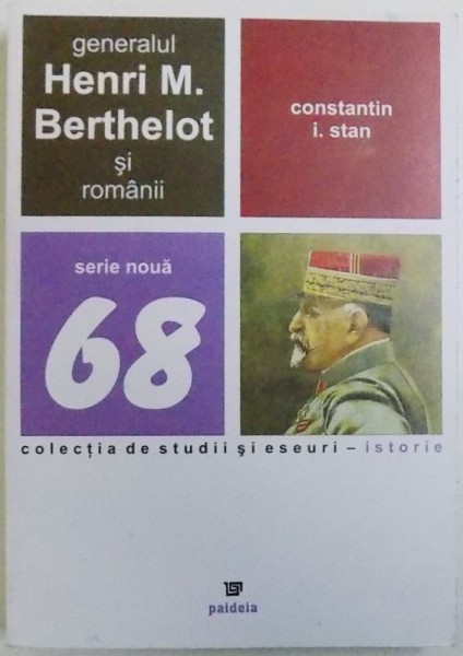 GENERALUL HENRI M.  BERTHELOT SI ROMANII de CONSTANTIN I. STAN , 2008