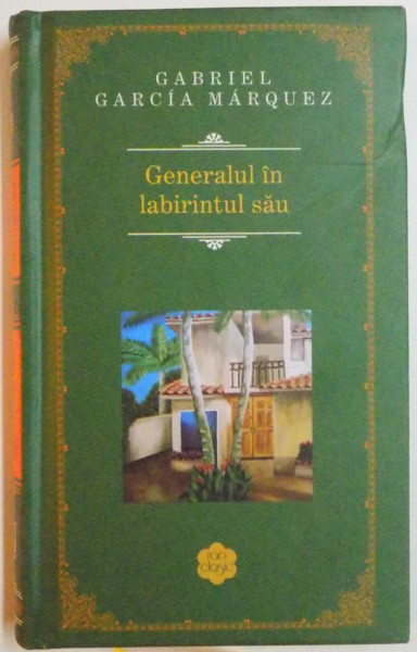 GENERALUL IN LABIRINTUL SAU de GABRIEL GARCIA MARQUEZ , 2014 *EDITIE CARTONATA