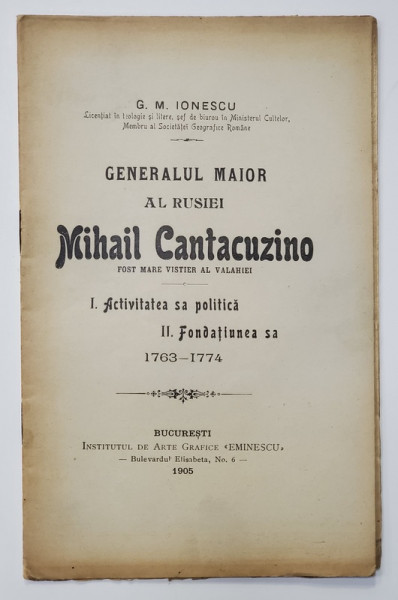 GENERALUL MAIOR AL RUSIEI MIHAIL CANTACUZINO , FOST MARE VISTIER AL VALAHIEI de G.M. IONESCU , 1905 , CONTINE EX LIBRISUL GENERALULUI NASTUREL *