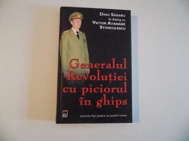 GENERALUL REVOLUTIEI CU PICIORUL IN GHIPS de DINU SARARU IN DIALOG CU VICTOR ATANASIE STANCULESCU , INTERVIU - FISE PENTRU UN POSIBIL ROMAN , 2005 , PREZINTA HALOURI DE APA