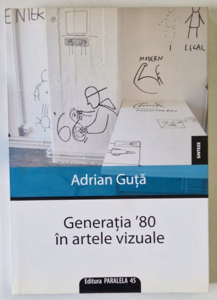 GENERATIA  ' 80 IN ARTELE VIZUALE de ADRIAN GUTA , 2008