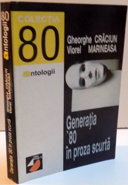 GENERATIA ' 80 IN PROZA SCURTA , 1998 , de GHEORGHE CRACIUN , VIOREL MARINEASA