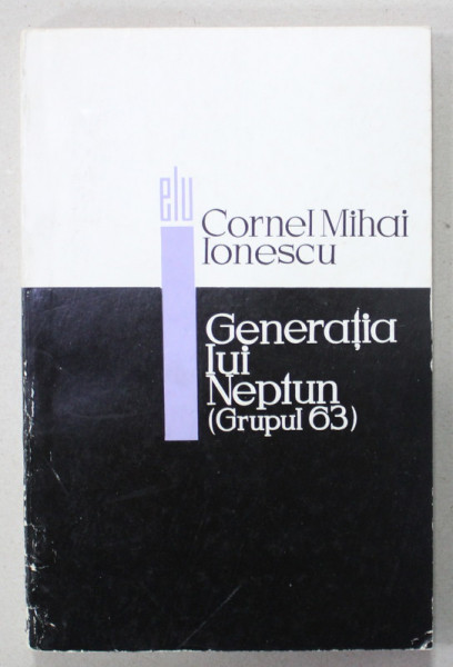 GENERATIA LUI NEPTUN ( GRUPUL 63 ), IDEI SI OPERE  de CORNEL MIHAI IONESCU , 1967