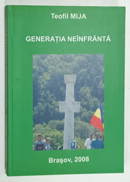 GENERATIA NEINFRANTA , MARTURISIRILE UNUI SUPRAVIETUITOR AL GENERATIEI  1948 de TEOFIL MIJA , 2008 , DEDICATIE *