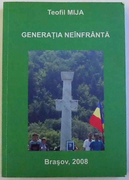 GENERATIA NEINFRANTA  - MARTURISIRILE UNUI SUPRAVIETUITOR AL GENERATIEI  1948 de TEOFIL MIJA , 2008