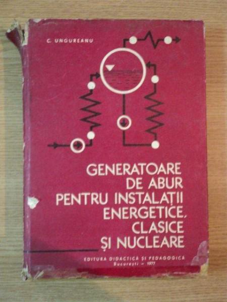 GENERATOARE DE ABUR PENTRU INSTALATII ENERGETICE , CLASICE SI NUCLEARE de CORNEL UNGUREANU , 1977 * COTOR LIPIT CU SCOTCH