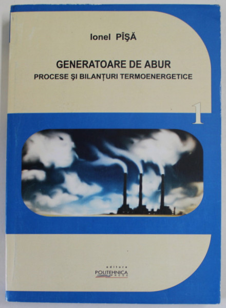 GENERATOARE DE ABUR , PROCESE SI BILANTURI TERMOENERGETICE de IONEL PISA , 2013
