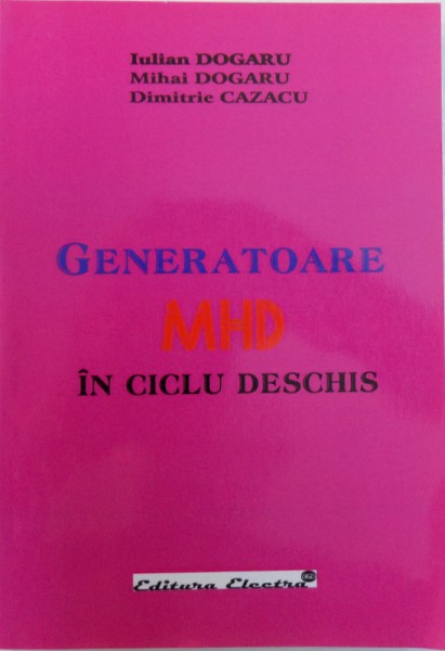 GENERATOARE MHD IN CICLU DESCHIS de IULIAN DOGORA ... DIMITRIE CAZACU , 2005